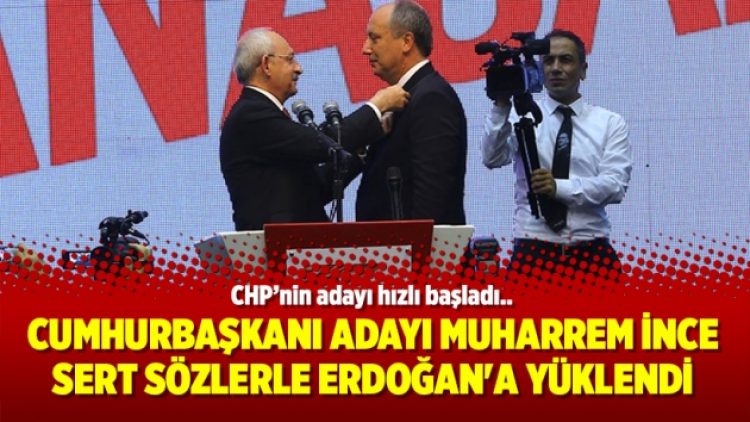 Cumhurbaşkanı Adayı Muharrem İnce sert sözlerle Erdoğan’a yüklendi
