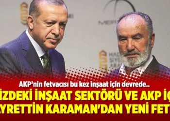 Krizdeki inşaat sektörü ve AKP için Hayrettin Karaman’dan yeni fetva