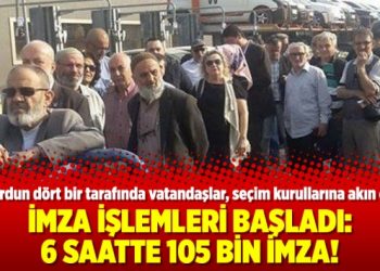 İmza işlemleri başladı: 6 saatte 105 bin imza!