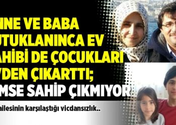Anne ve baba tutuklanınca ev sahibi de çocukları evden çıkarttI; kimse sahip çıkmıyor