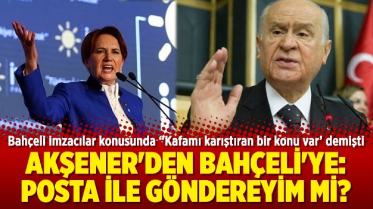 Akşener’den Bahçeli’ye: Posta ile göndereyim mi?