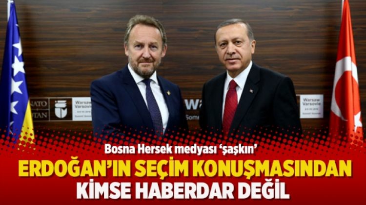Bosna Hersek medyası ‘şaşkın’: Erdoğan’ın seçim konuşmasından kimse haberdar değil
