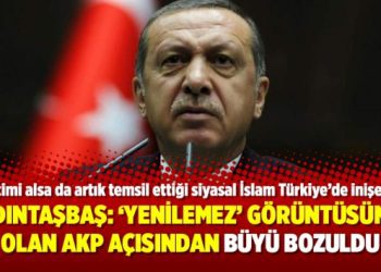 Aydıntaşbaş: ‘Yenilemez’ görüntüsünde olan AKP açısından büyü bozuldu