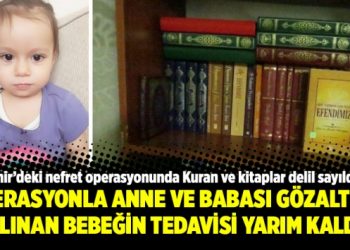 Operasyonla anne ve babası gözaltına alınan bebeğin tedavisi yarım kaldı