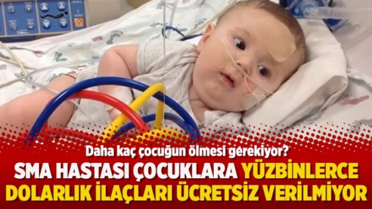SMA hastası çocuklara yüzbinlerce dolarlık ilaçları ücretsiz verilmiyor