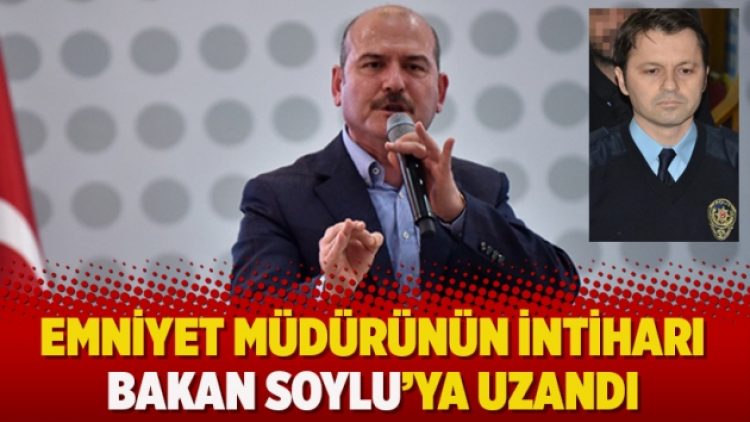 Emniyet müdürünün intiharı Bakan Soylu’ya uzandı