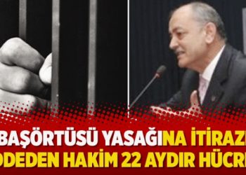 Başörtüsü yasağına itirazı reddeden hakim 22 aydır hücrede
