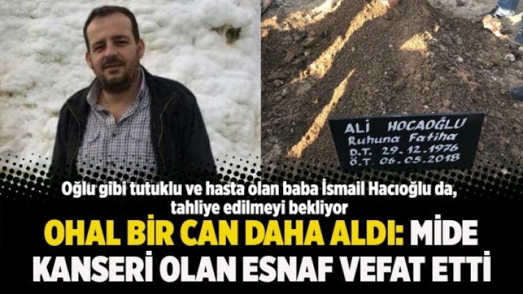 OHAL bir can daha aldı: Mide kanseri olan esnaf vefat etti