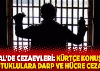 OHAL’de cezaevleri: Kürtçe konuşan tutuklulara darp ve hücre cezası