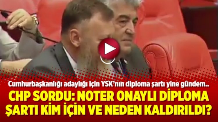 CHP sordu: Noter onaylı diploma şartı kim için ve neden kaldırıldı?