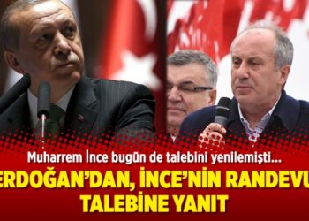 Erdoğan’dan, İnce’nin randevu talebine yanıt