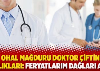 OHAL mağduru doktor çiftin çığlıkları: Feryatlarım dağları aştı