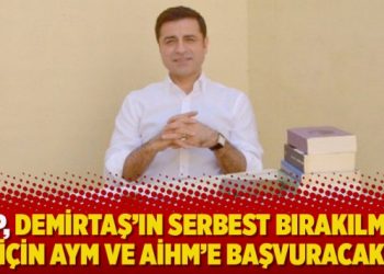 HDP, Demirtaş’ın serbest bırakılması için AYM ve AİHM’e başvuracak