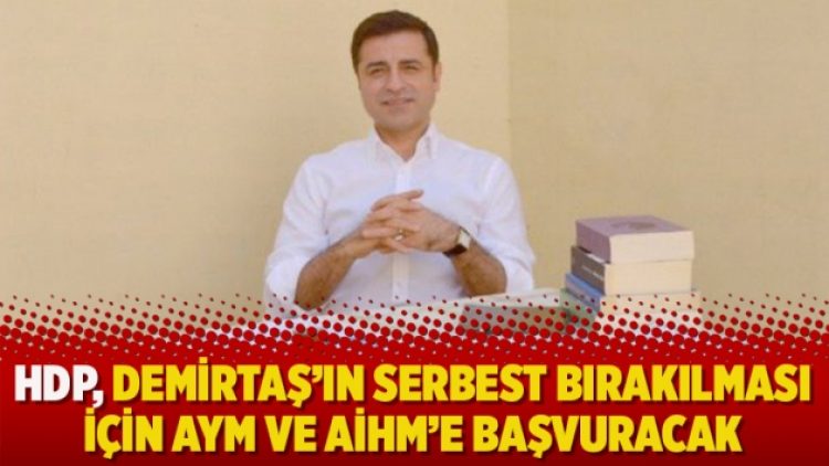 HDP, Demirtaş’ın serbest bırakılması için AYM ve AİHM’e başvuracak