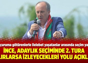 İnce, adaylık seçiminde 2. tura kalırlarsa izleyecekleri yolu açıkladı
