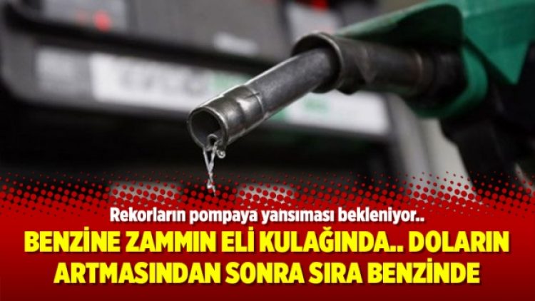 Benzine zammın eli kulağında.. Doların artmasından sonra sıra benzinde