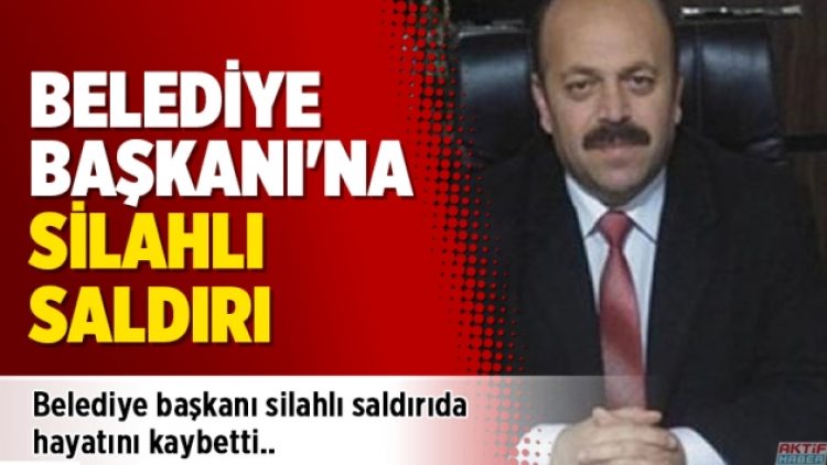 Belediye başkanı silahlı saldırıda hayatını kaybetti