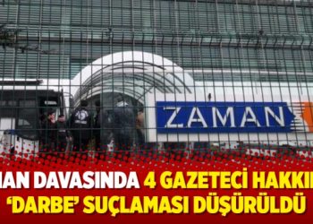 Zaman davasında 4 gazeteci hakkında ‘darbe’ suçlaması düşürüldü