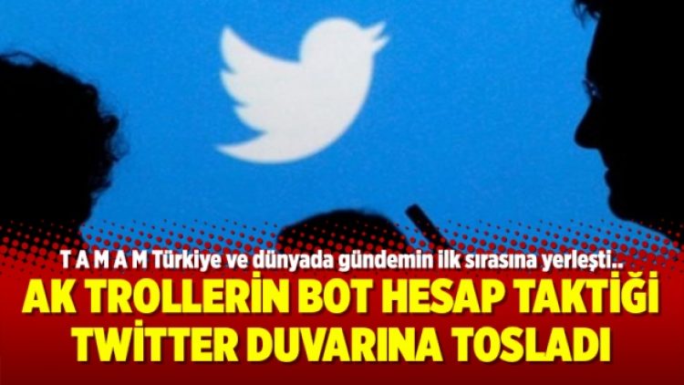 AK Trollerin bot hesap taktiği Twitter duvarına tosladı