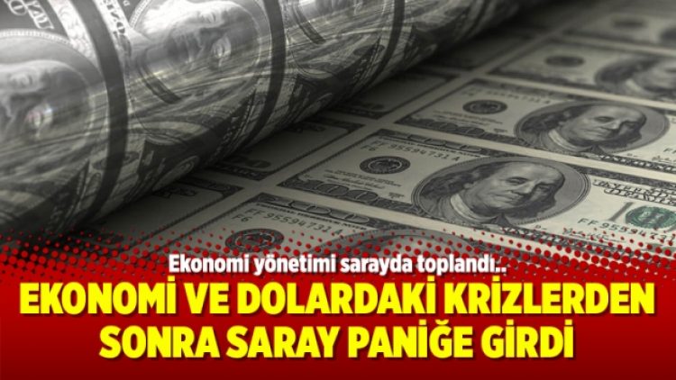Ekonomi ve dolardaki krizlerden sonra Saray paniğe girdi