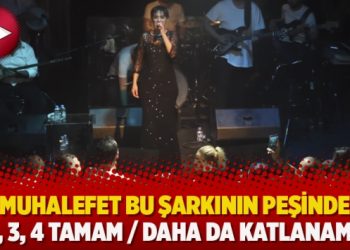Muhalefet bu şarkının peşinde: ‘1, 2, 3, 4 tamam / Daha da katlanamam’