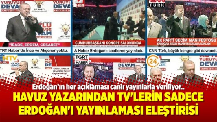 Havuz yazarından TV’lerin Sadece Erdoğan’ı yayınlaması eleştirisi