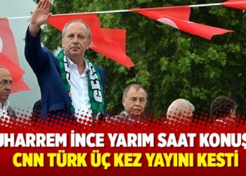 Muharrem İnce yarım saat konuştu; CNN Türk üç kez yayını kesti