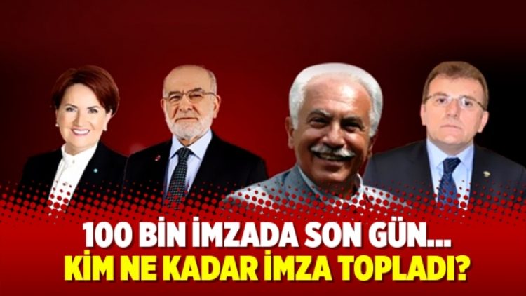 100 bin imzada son gün… Kim ne kadar imza topladı?