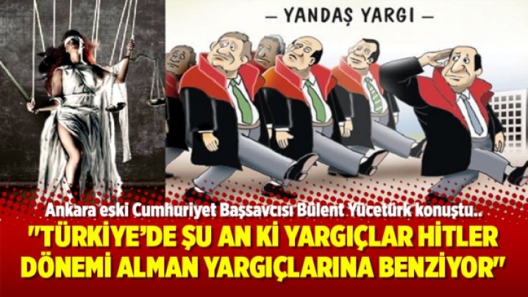 “Türkiye’de şu an ki yargıçlar Hitler dönemi Alman yargıçlarına benziyor”