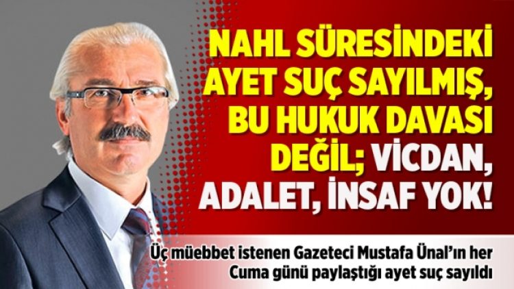 Gazeteci Ünal’ın paylaştığı ayet suç sayıldı: Bu hukuk davası değil; vicdan, adalet, insaf yok!