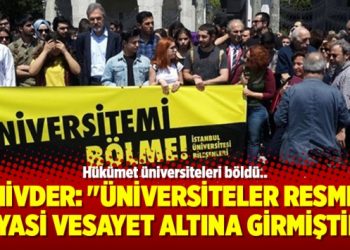 ÜNİVDER: “Üniversiteler resmen siyasi vesayet altına girmiştir”