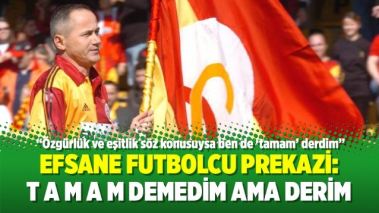 Efsane futbolcu Prekazi: T A M A M demedim ama derim