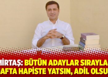 Demirtaş: Bütün adaylar sırayla bir hafta hapiste yatsın, adil olsun