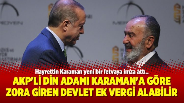 AKP’li din adamı Karaman’a göre zora giren devlet ek vergi alabilir