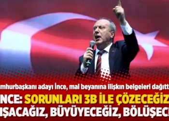 İnce: Sorunları 3B ile çözeceğiz; Barışacağız, büyüyeceğiz, bölüşeceğiz