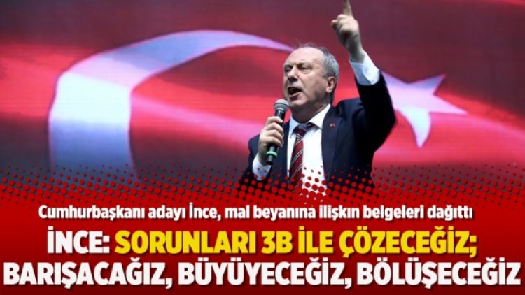 İnce: Sorunları 3B ile çözeceğiz; Barışacağız, büyüyeceğiz, bölüşeceğiz