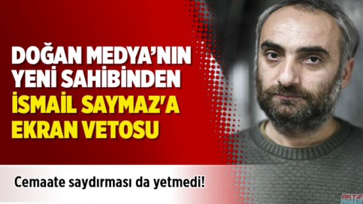Cemaate saydırması da yetmedi! İsmail Saymaz’a ekran vetosu