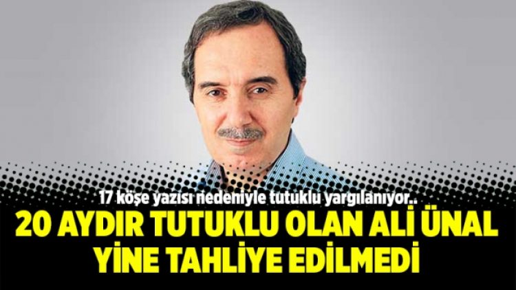 20 aydır tutuklu olan Ali Ünal yine tahliye edilmedi