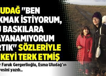Uludağ “Ben çıkmak istiyorum, bu baskılara dayanamıyorum artık” sözleriyle ülkeyi terk etmiş