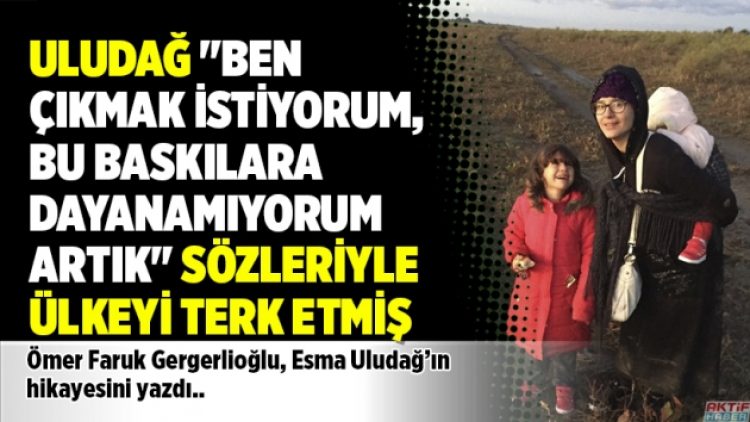 Uludağ “Ben çıkmak istiyorum, bu baskılara dayanamıyorum artık” sözleriyle ülkeyi terk etmiş