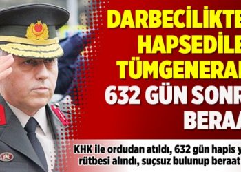Darbecilikten hapsedilen tümgenerale 632 gün sonra beraat