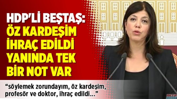 HDP’li Beştaş: Öz kardeşim ihraç edildi, yanında tek bir not var