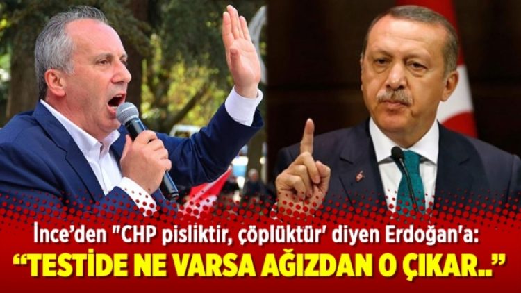 Muharrem İnce’den Erdoğan’a tepki: Testide ne varsa…