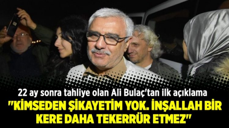 Tahliye olan Ali Bulaç’tan ilk açıklama