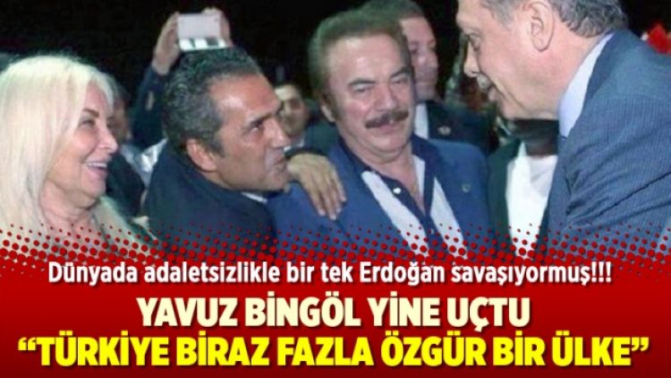 Yavuz Bingöl yine uçtu: Türkiye biraz fazla özgür bir ülke