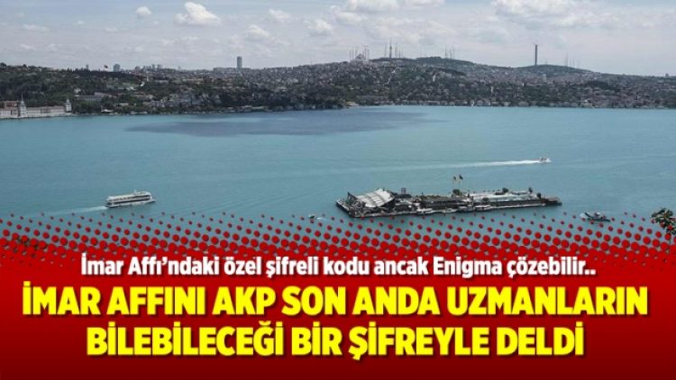 İmar affını AKP son anda uzmanların bilebileceği bir şifreyle deldi