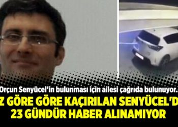 Göz göre göre kaçırılan Orçun Senyücel’den 23 gündür haber alınamıyor