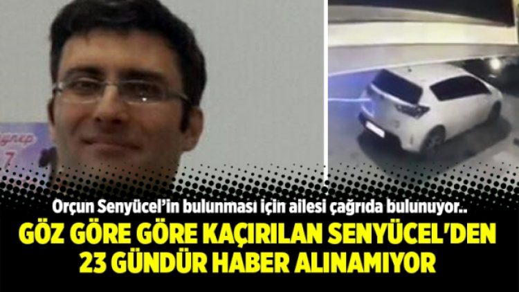 Göz göre göre kaçırılan Orçun Senyücel’den 23 gündür haber alınamıyor