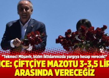 İnce: Çiftçiye mazotu 3-3,5 lira arasında vereceğiz