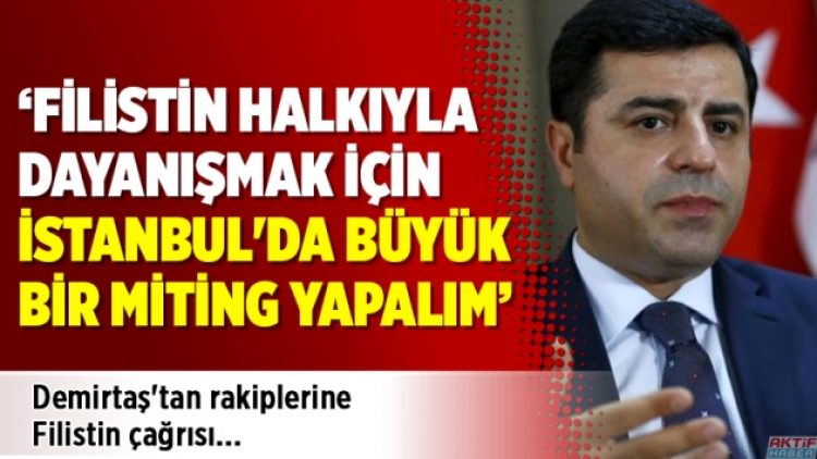 Demirtaş’tan rakiplerine Filistin çağrısı
